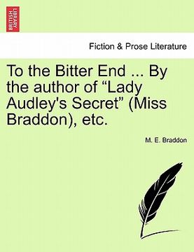 portada to the bitter end ... by the author of "lady audley's secret" (miss braddon), etc. vol. ii. (en Inglés)