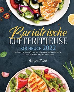 portada Bariatrische Luftfritteuse Kochbuch 2022: Mã¼Helose und kã Stliche; Fã¼R Diabetiker Geeignete Rezepte Fã¼R Ihre Heiã Luftfritteuse. (in German)