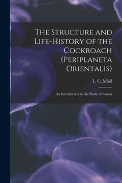 portada The Structure and Life-history of the Cockroach (Periplaneta Orientalis); an Introduction to the Study of Insects