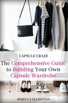 portada Capsule Craze: The Comprehensive Guide to Building Your Own Capsule Wardrobe (in English)