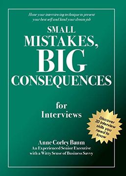 portada Small Mistakes, big Consequences, for Interviews: Hone Your Interviewing Technique to Present Your Best Self and Land Your Dream job (en Inglés)