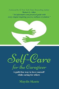 portada Self-Care for the Caregiver: A Guilt-Free way to Love Yourself While Caring for Others (in English)