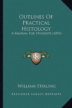 portada outlines of practical histology: a manual for students (1893) (in English)