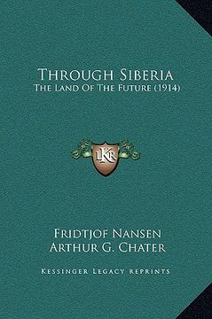 portada through siberia: the land of the future (1914) (en Inglés)