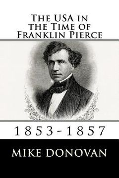 portada The USA in the Time of Franklin Pierce: 1853-1857 (en Inglés)