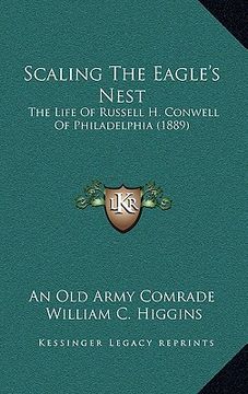 portada scaling the eagle's nest: the life of russell h. conwell of philadelphia (1889)