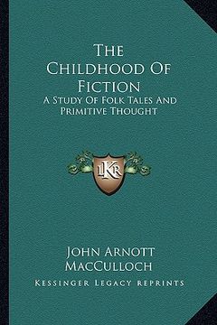 portada the childhood of fiction: a study of folk tales and primitive thought (en Inglés)