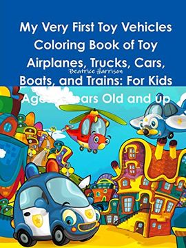 portada My Very First toy Vehicles Coloring Book of toy Airplanes, Trucks, Cars, Boats, and Trains: For Kids Ages 3 Years old and up (en Inglés)
