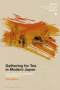 portada Gathering for Tea in Modern Japan: Class, Culture and Consumption in the Meiji Period (en Inglés)