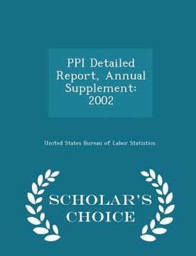 portada Ppi Detailed Report, Annual Supplement: 2002 - Scholar's Choice Edition (en Inglés)