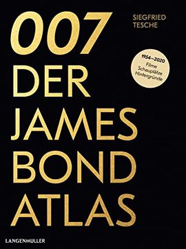 portada 007. Der James Bond Atlas: 1954-2020: Filme, Schauplätze und Hintergründe (en Alemán)