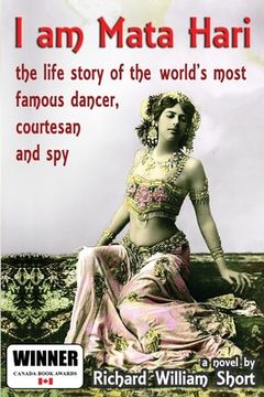 portada I am Mata Hari: the life story of the world's most famous dancer, courtesan and spy