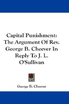 portada capital punishment: the argument of rev. george b. cheever in reply to j. l. o'sullivan (in English)