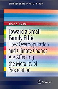 portada Toward a Small Family Ethic: How Overpopulation and Climate Change are Affecting the Morality of Procreation (Springerbriefs in Public Health) (in English)