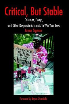 portada critical, but stable: columns, essays, and other desperate attempts to win your love (in English)