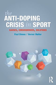 portada The Anti-Doping Crisis in Sport: Causes, Consequences, Solutions 