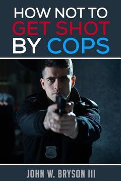 portada How Not to Get Shot By Cops (en Inglés)