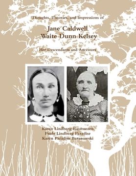 portada (Color) Thoughts, Theories, and Impressions of Jane Caldwell Waite Dunn Kelsey (en Inglés)