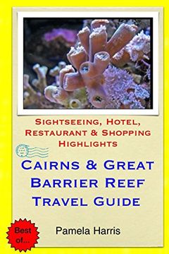 portada Cairns & Great Barrier Reef Travel Guide: Sightseeing, Hotel, Restaurant & Shopping Highlights