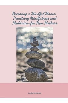 portada Becoming a Mindful Mama: : Practicing Mindfulness and Meditation for New Mothers (en Inglés)
