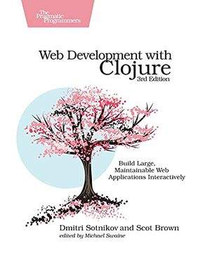 portada Web Development With Clojure, 3e: Build Large, Maintainable web Applications Interactively (en Inglés)