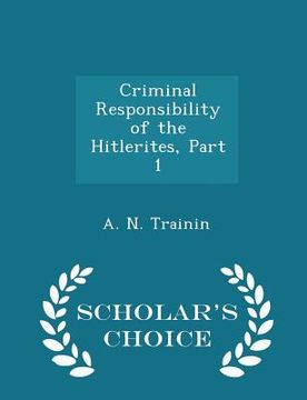 portada Criminal Responsibility of the Hitlerites, Part 1 - Scholar's Choice Edition
