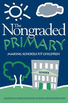 portada nongraded primary: making schools fit children (en Inglés)