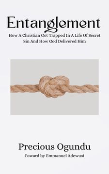 portada Entanglement: How A Christian Got Trapped In A Life Of Secret Sin And How God Delivered Him (en Inglés)