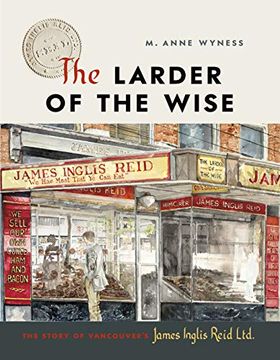 portada The Larder of the Wise: The Story of Vancouver’S James Inglis Reid Ltd.