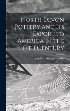 portada North Devon Pottery and Its Export to America in the 17th Century (in English)