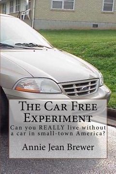 portada The Car Free Experiment: Can You REALLY Live Without a Car in Small-Town America? (en Inglés)