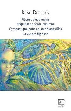portada Fièvre de Nos Mains, Requiem En Saule Pleureur, Gymnastique Pour Un Soir d'Anguilles, La Vie Prodigieuse (en Francés)