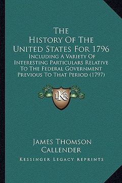 portada the history of the united states for 1796 the history of the united states for 1796: including a variety of interesting particulars relative to tinclu (en Inglés)