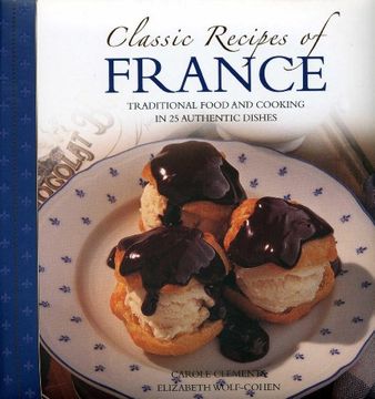 portada Classic Recipes of France: The Best Traditional Food and Cooking in 25 Authentic Dishes