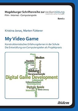 portada My Video Game: Konstruktionistisches Erfahrungslernen in der Schule. Die Entwicklung von Computerspielen als Projektpraxis (en Alemán)