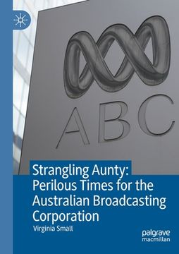portada Strangling Aunty: Perilous Times for the Australian Broadcasting Corporation (in English)