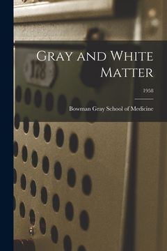 portada Gray and White Matter; 1958 (en Inglés)