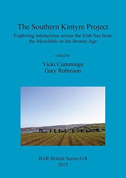 portada The Southern Kintyre Project: Exploring interactions across the Irish Sea from the Mesolithic to the Bronze Age (BAR British Series)