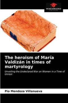 portada The heroism of María Valdizán in times of martyrology (in English)