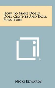 portada how to make dolls, doll clothes and doll furniture (en Inglés)
