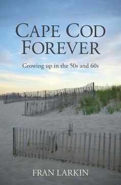 portada Cape Cod Forever: Growing up in the 50s and 60s (en Inglés)