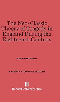 portada The Neo-Classic Theory of Tragedy in England During the Eighteenth Century (Harvard Studies in English) (en Inglés)