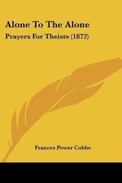portada alone to the alone: prayers for theists (1872) (en Inglés)