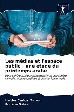 portada Les médias et l'espace public: une étude du printemps arabe (in French)
