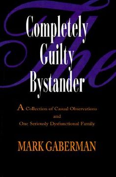portada the completely guilty bystander: a collection of casual observations and one seriously dysfunctional family (in English)