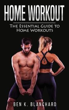 portada Home workout: The Essential Guide to Home Workout (Get Healthier and Stronger at Home with over 25 workout plans--No Gym) (in English)