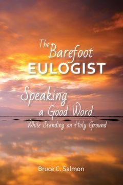 portada The Barefoot Eulogist: Speaking a Good Word While Standing on Holy Ground