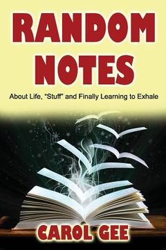 portada Random Notes: (About Life, "Stuff" and Finally Learning To Exhale (en Inglés)