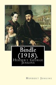 portada Bindle (1918). By: Herbert Jenkins: Herbert George Jenkins (1876 - 8 June 1923) was a British writer and the owner of the publishing comp (en Inglés)