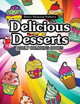 portada Delicious Desserts coloring book: Cupcake, Candy and cute stuff for girls (en Inglés)